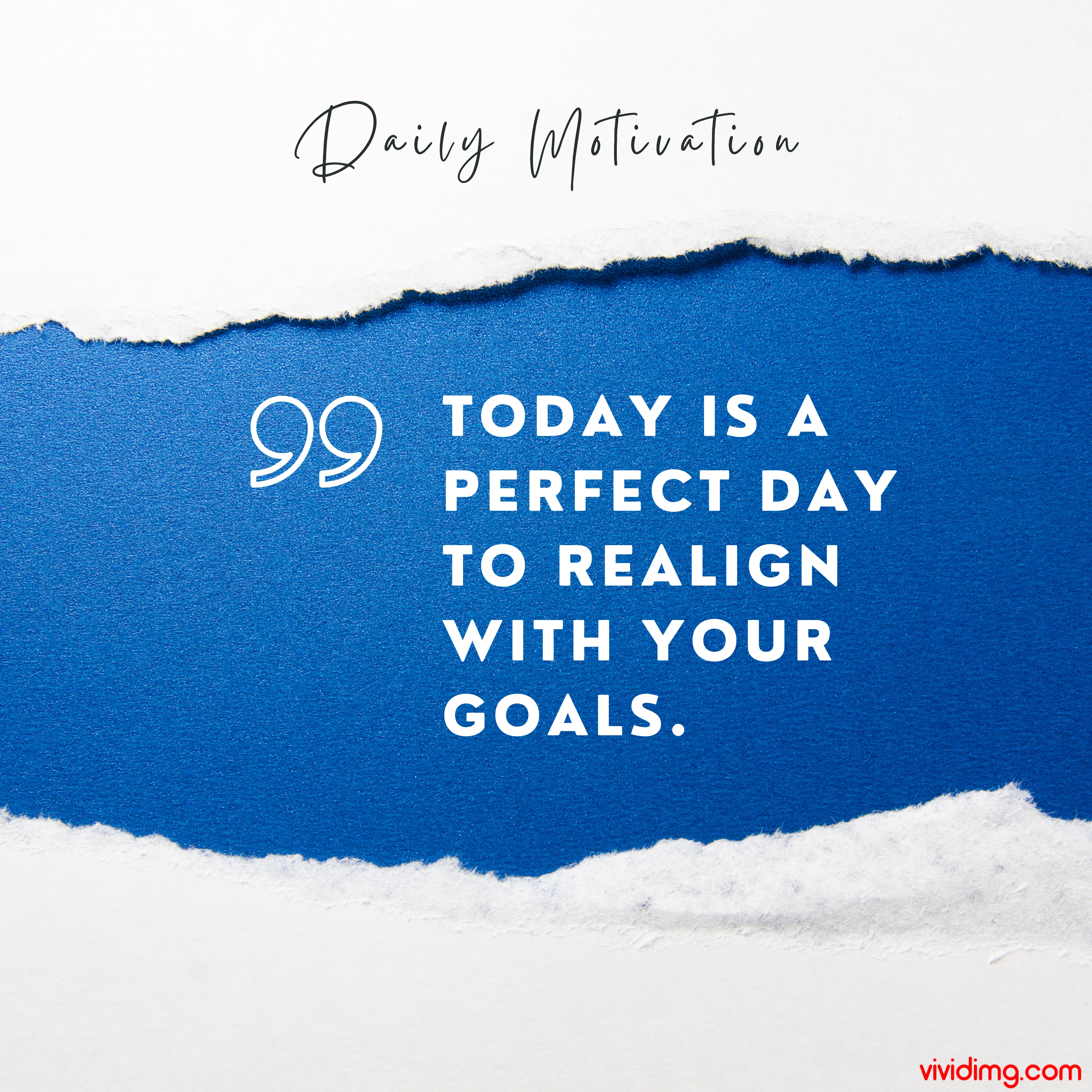 Today is a perfect day to realign with your goals