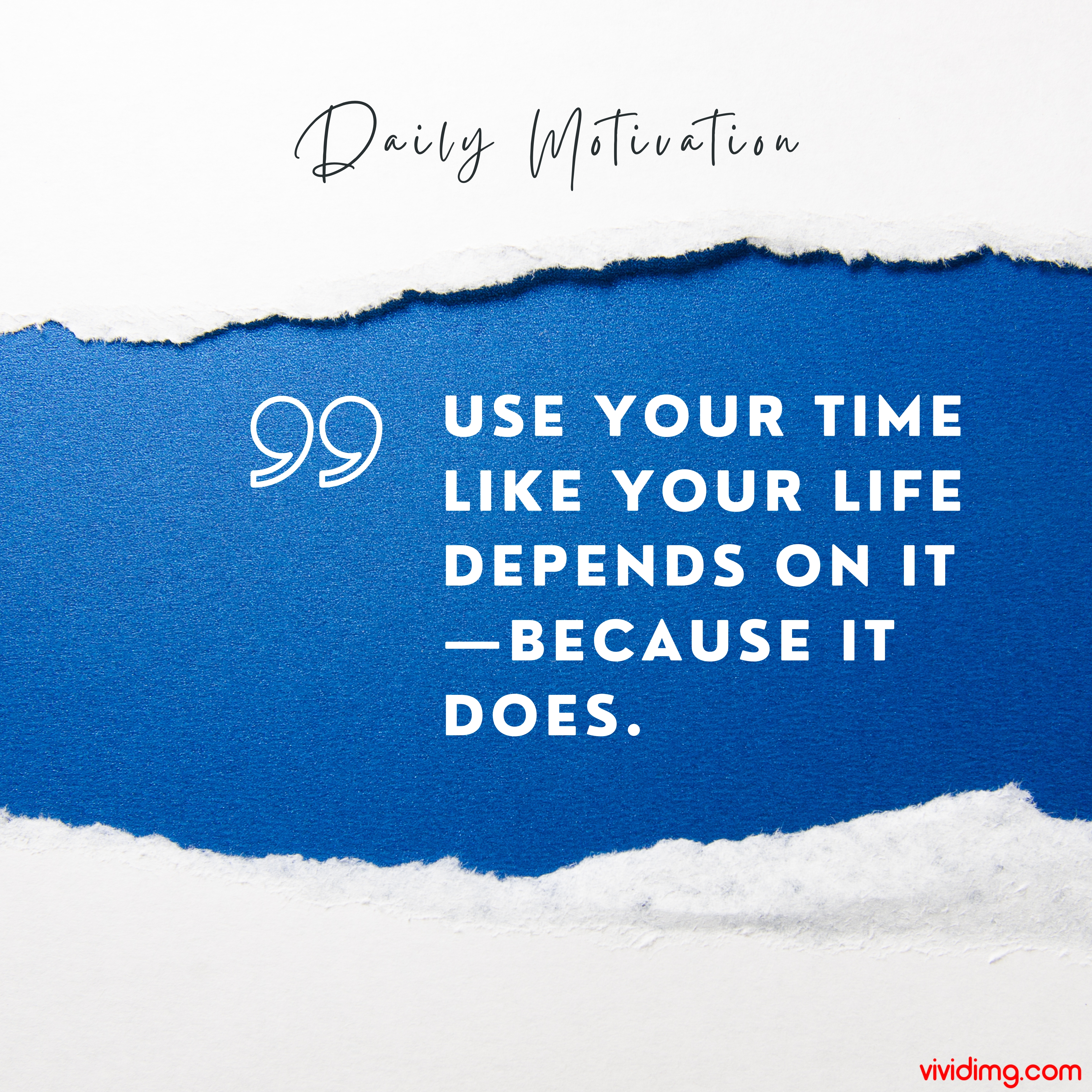 Use your time like your life depends on it—because it does