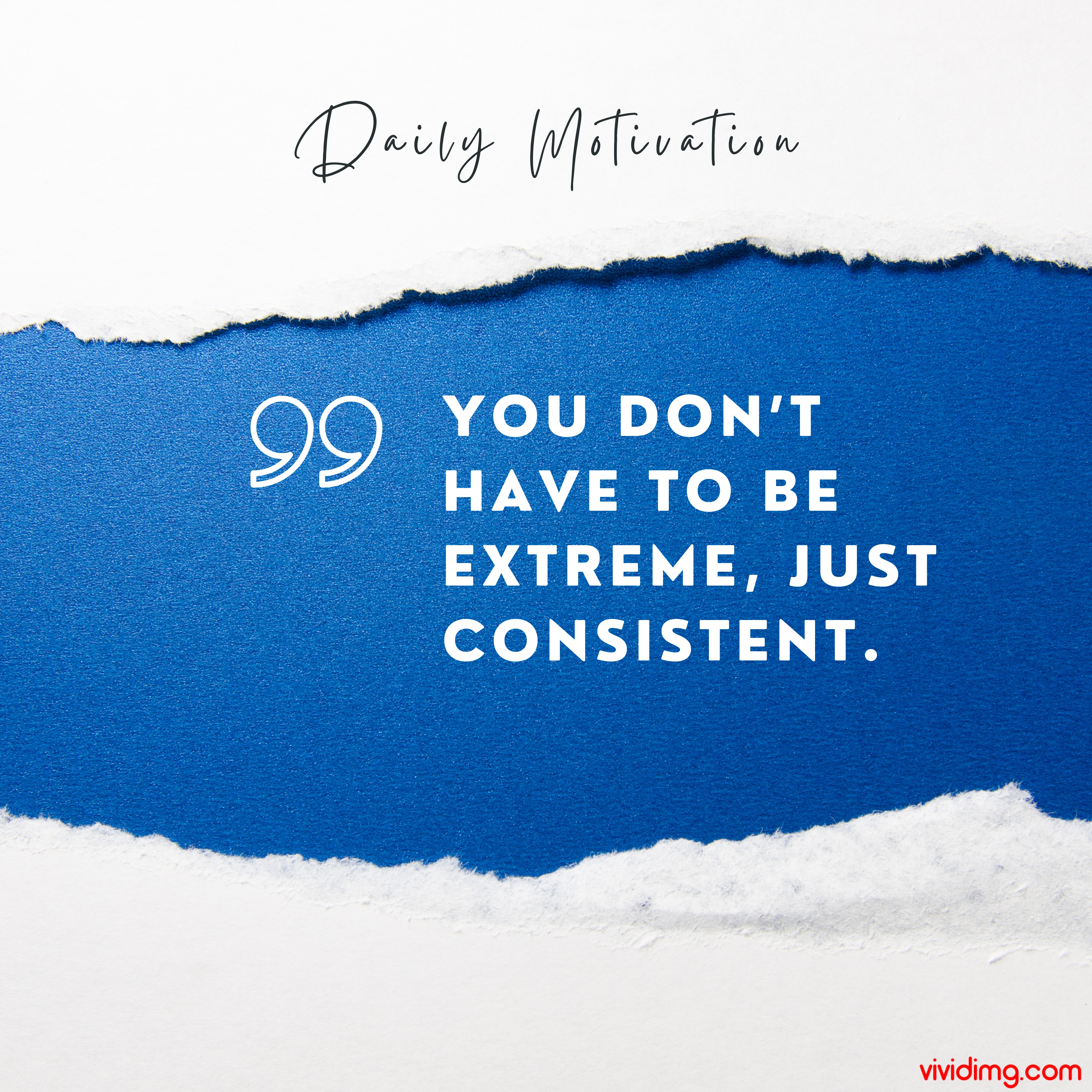 You don’t have to be extreme, just consistent