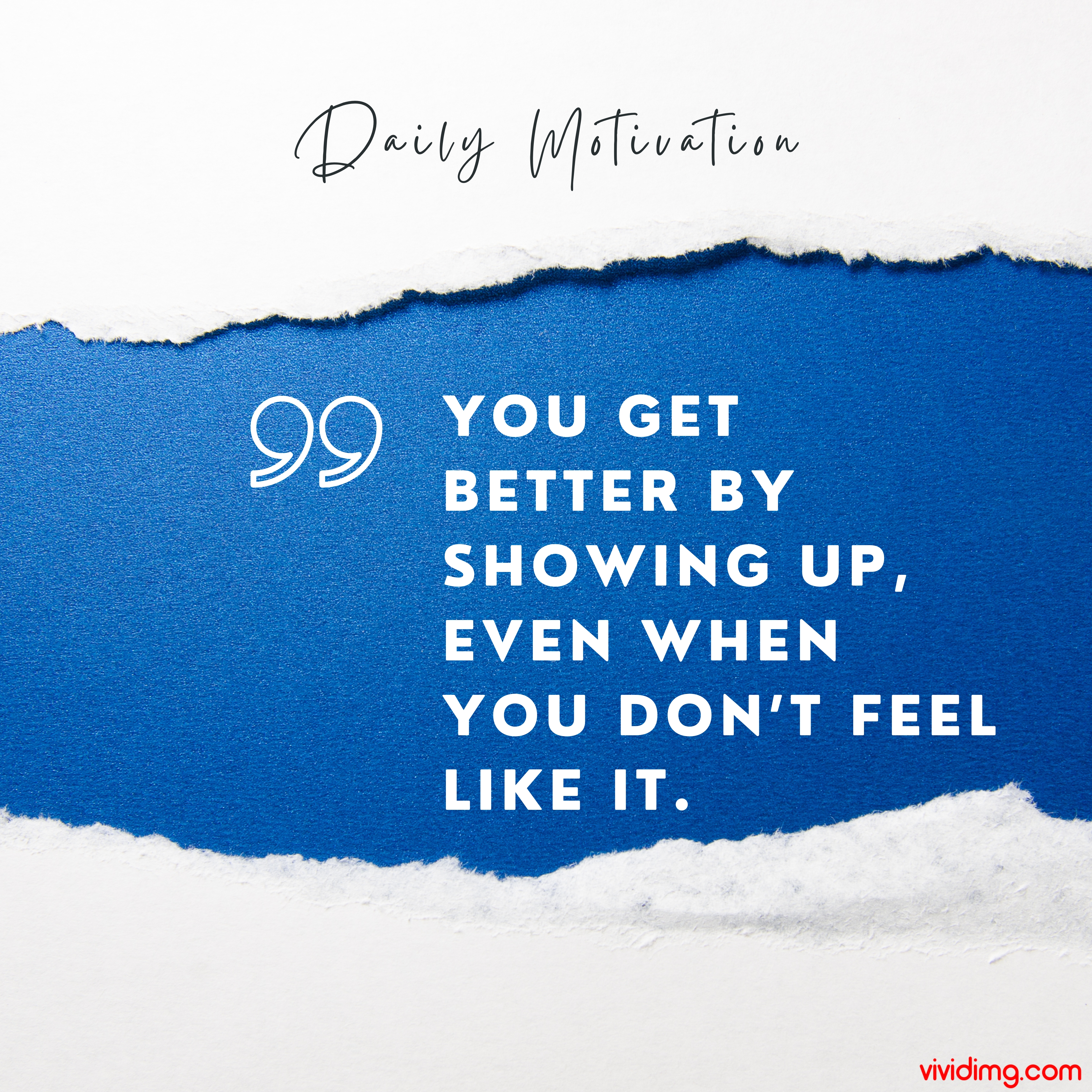 You get better by showing up, even when you don’t feel like it
